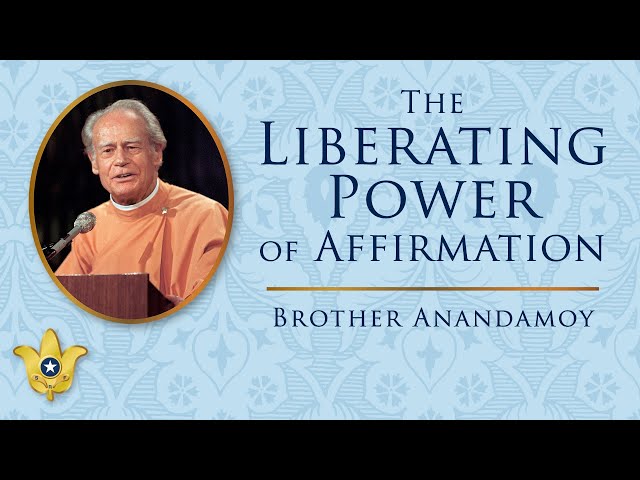 The Liberating Power of Affirmation | Brother Anandamoy