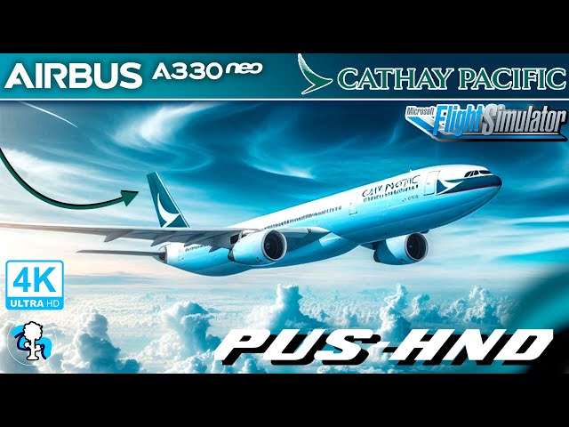 LIVE Cathay Pacific A330-900Neo Busan - Tokyo FULL FLIGHT - Microsoft Flight Simulator 2020 in HDR