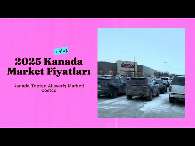 2025 Kanada Market Fiyatları - Costco