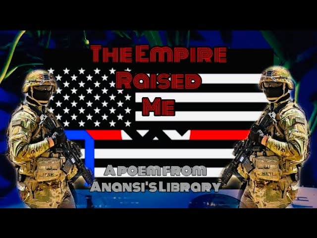 The Empire Raised Me || A Poem From Anansi’s Library