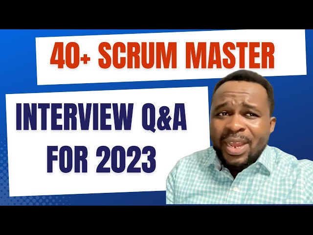 40+ QUESTIONS & ANSWERS TO EXPECT IN A SCRUM MASTER INTERVIEW IN 2023