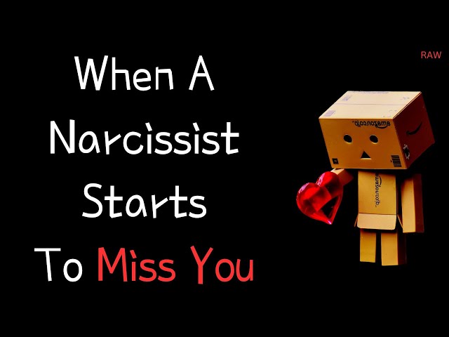 When A Narcissist Starts To Miss You [RAW]