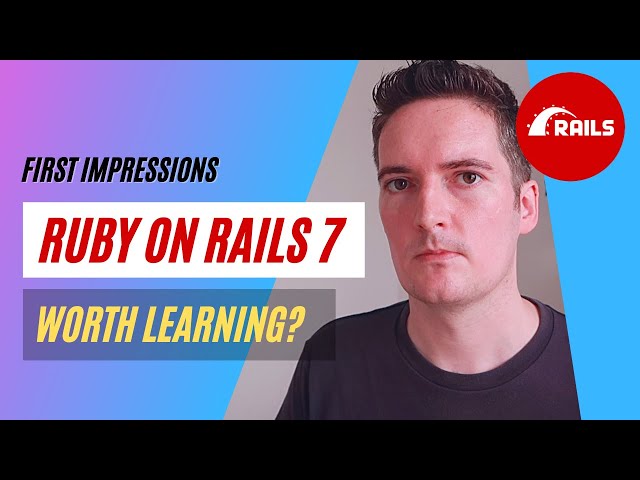 RUBY ON RAILS 7 - First Impressions, Worth Learning?