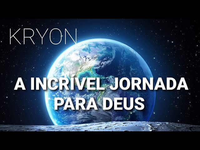 #KRYON "A INCRÍVEL JORNADA PARA DEUS"