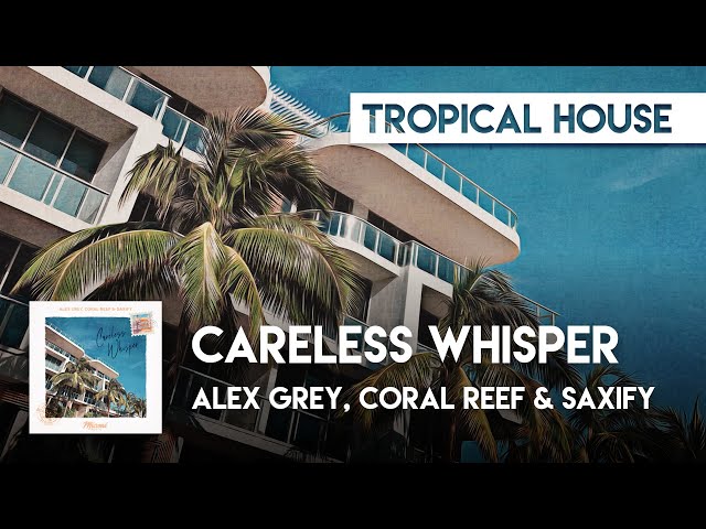 Tropical Cover | Alex Grey, Coral Reef & Saxify - Careless Whisper