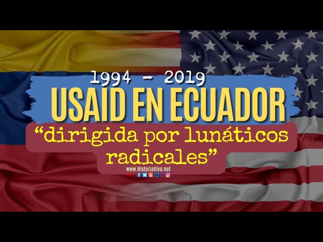 USAID EN ECUADOR: EXPULSIÓN, RETORNO Y VERGÜENZA MUNDIAL 1994 - 2019