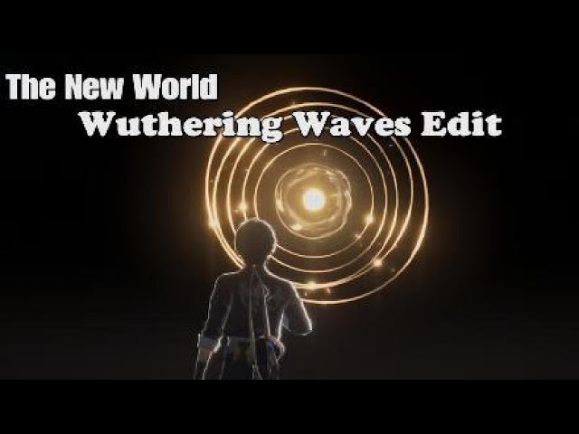 The New World (Edit) | Wuthering Waves