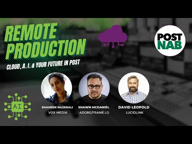 Remote Production: Cloud, A.I. and Your Future In Post