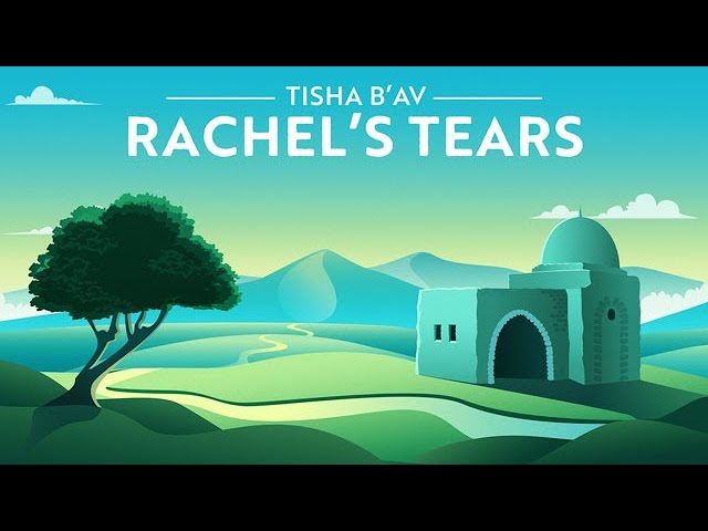 Tisha B'Av: The Power of Rachel's Tears