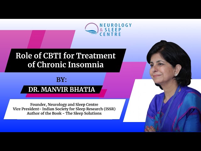 Role of CBTI for Treatment of Chronic Insomnia by Dr.Manvir Bhatia