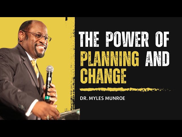 The Power Of Planning And Change | Dr. Myles Munroe