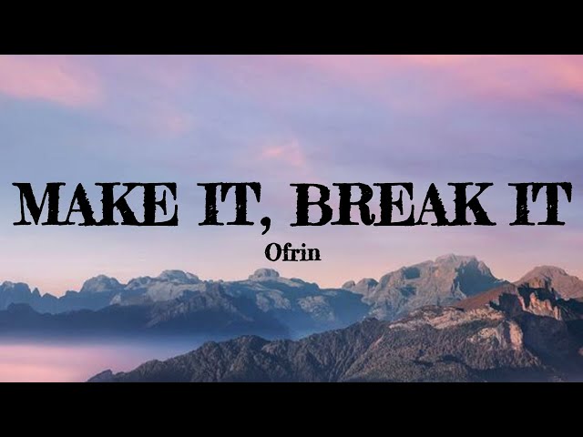 Make it, Break it (Lyrics) - Ofrin