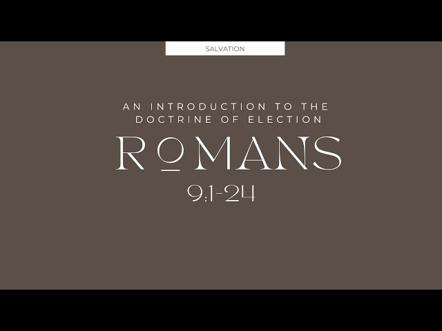 An Introduction to the Doctrine of Election (Romans 9:1-24)