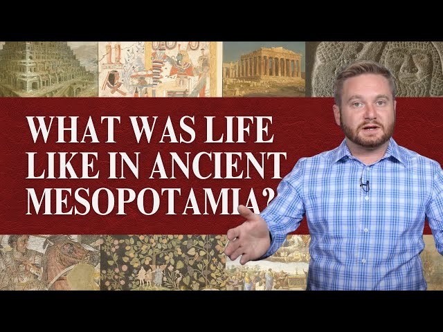 What Was Life Like in Ancient Mesopotamia? | Ancient History 4.3