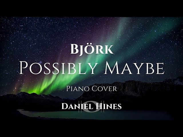 Possibly Maybe - Björk (Piano Cover) [AUDIO ONLY]