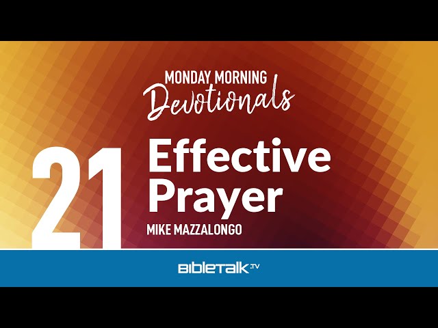 Effective Prayer – Mike Mazzalongo | BibleTalk.tv