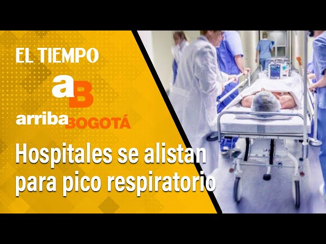 Arriba Bogotá | Hospitales públicos se preparan ante el aumento de casos por pico respiratorio