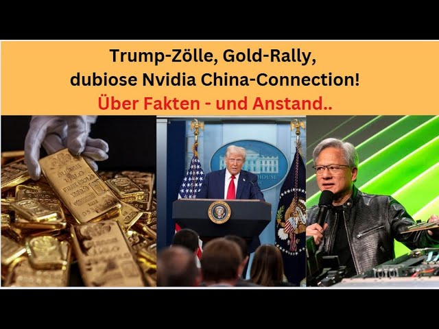 Trump-Zölle, Gold-Rally, dubiose Nvidia China-Connection! Marktgeflüster Teil 1