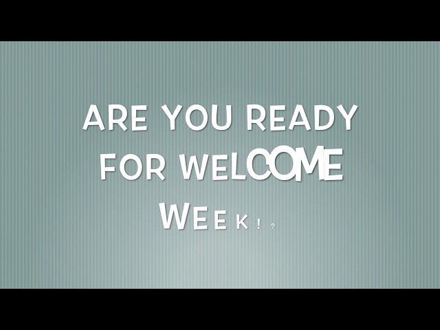 Welcome to Welcome Week!