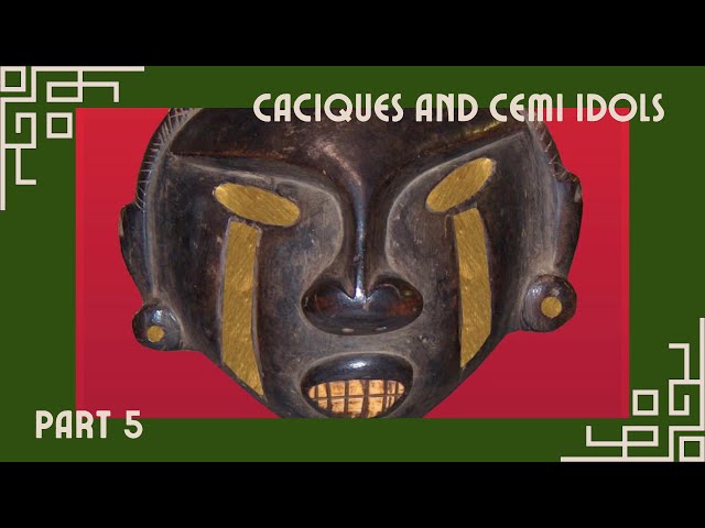 Caciques & Cemi Idols Part 5