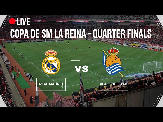 🔴LIVE🔴 | Real Madrid vs Real Sociedad | SPAIN | ⚽Copa de SM La Reina, Quarter finals ⚽