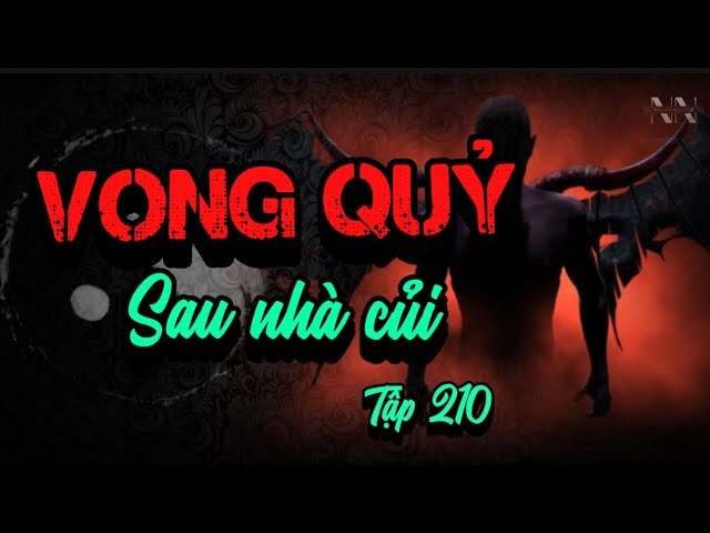 Tập 210 | VONG QUỶ SAU NHÀ CỦI | CHUYỆN MA NHUẦN KỂ