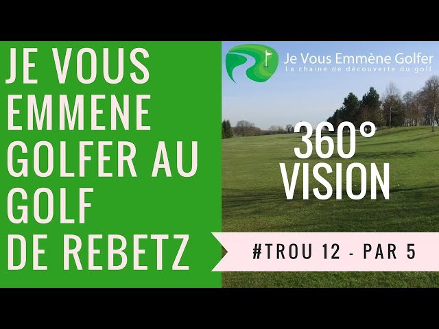 Golf Vlog au golf de Rebetz: trou N°12  en immersion 360 degrés