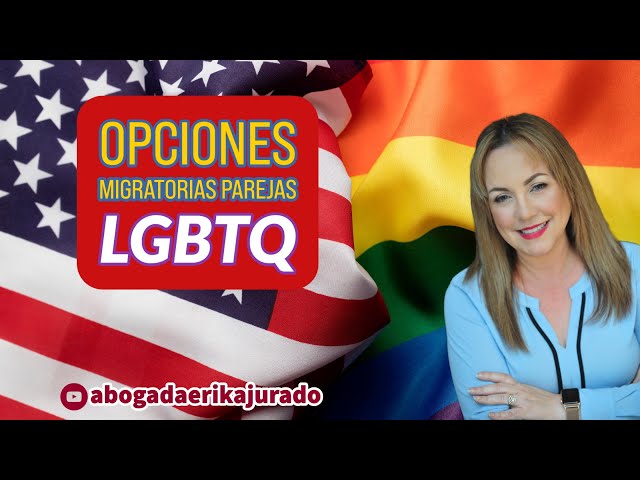 DERECHOS MIGRATORIOS PARA LA COMUNIDAD LGTBQ -Abogada de inmigración Erika Jurado