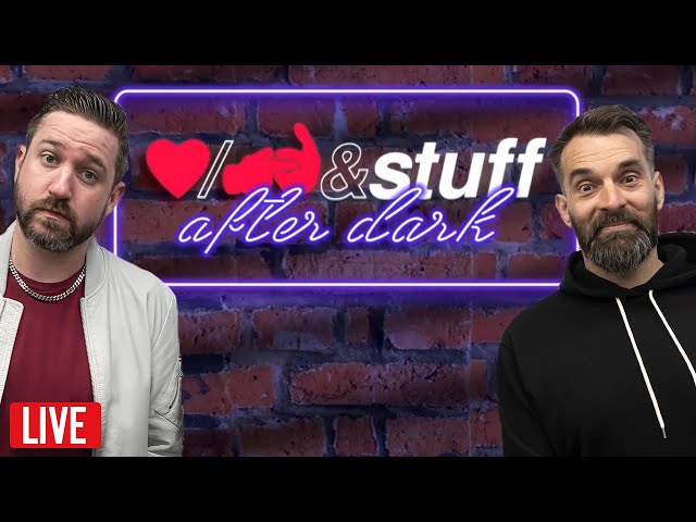 Love, Sex, & Stuff After Dark LIVE (07.05.23)