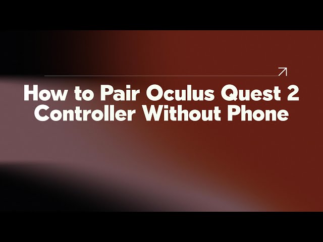 How to Pair Oculus Quest 2 Controller Without Phone