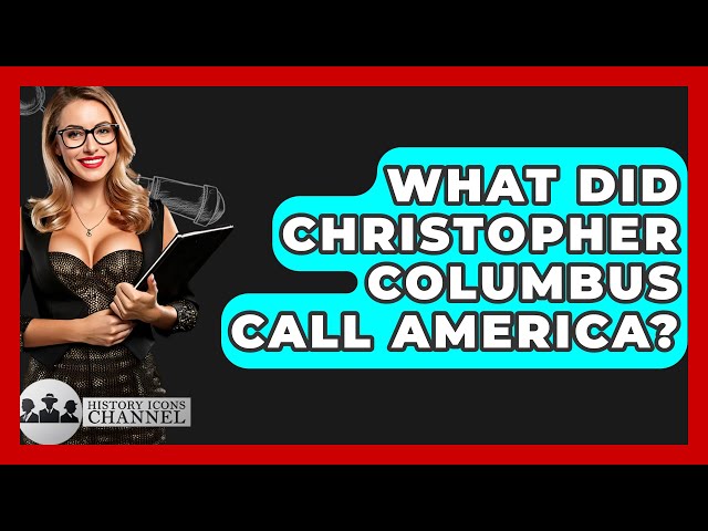 What Did Christopher Columbus Call America? - History Icons Channel