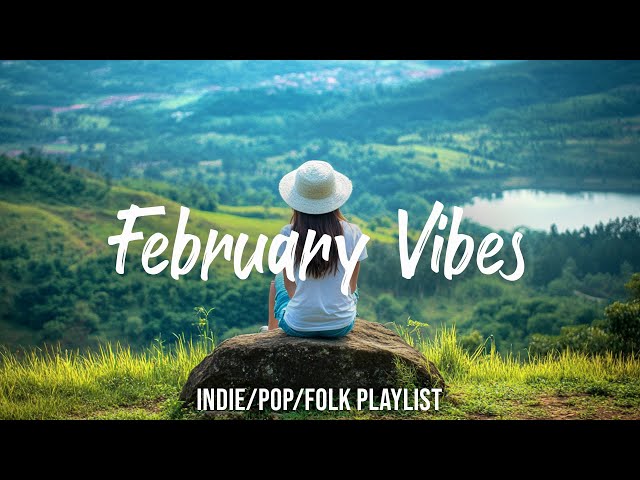 February Vibes | The perfect music to be productive | Best Indie/Pop/Folk/Acoustic Playlist