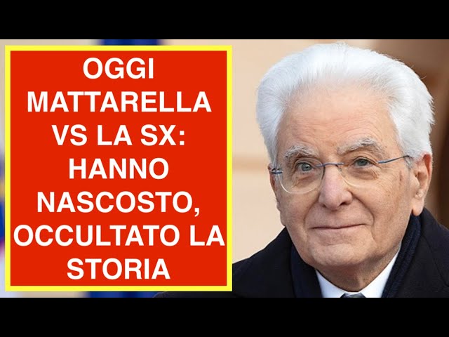 OGGI MATTARELLA VS LA SX: HANNO NASCOSTO, OCCULTATO LA STORIA