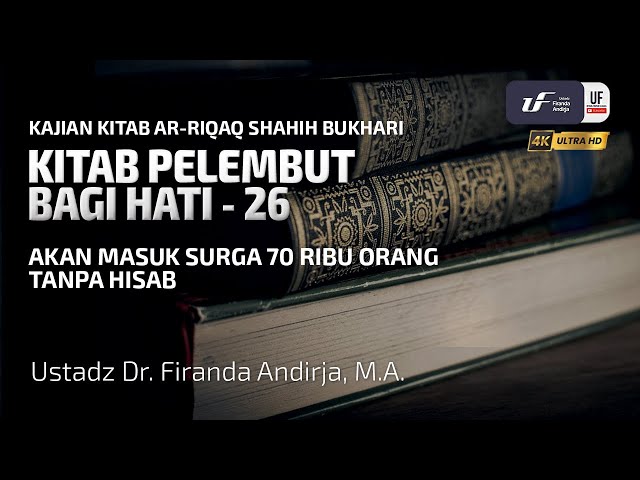 Syarah Kitab Ar-Riqaq #26: Akan Masuk Surga 70 Ribu Orang Tanpa Hisab - Ust Dr. Firanda Andirja, M.A