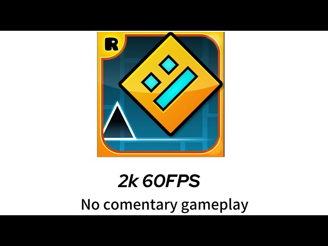 Geometry Dash First Levels No Commentary Gameplay (2K 60FPS, Free to Use)