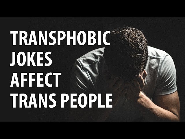 Transphobic jokes affect trans people