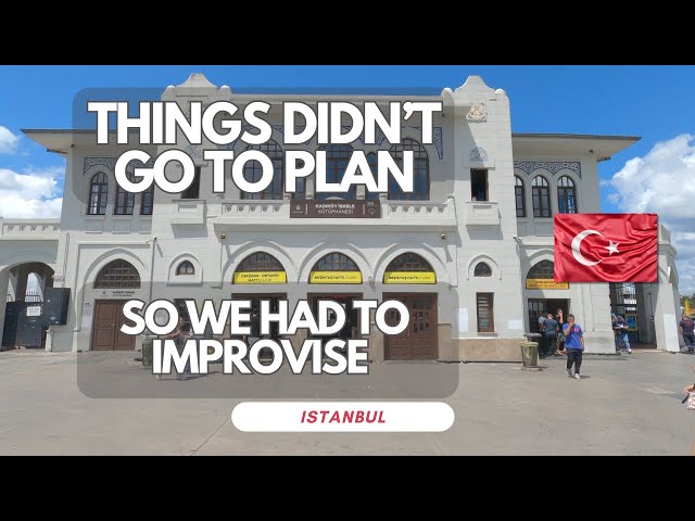 Istanbul when things dont go to plan