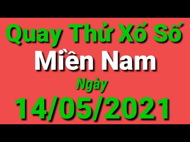 Quay Thử Xổ Số Miền Nam Hôm Nay | QUAY THỬ XSMN | Ngày 14/05/2021 vĩnh Long Bình Dương Trà Vinh