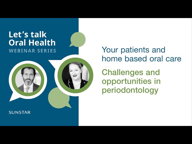 Periodontology and home-based oral care | Let's talk Oral Health webinar series