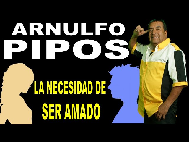 Arnulfo Pipos - La necesidad de sentirme Amado