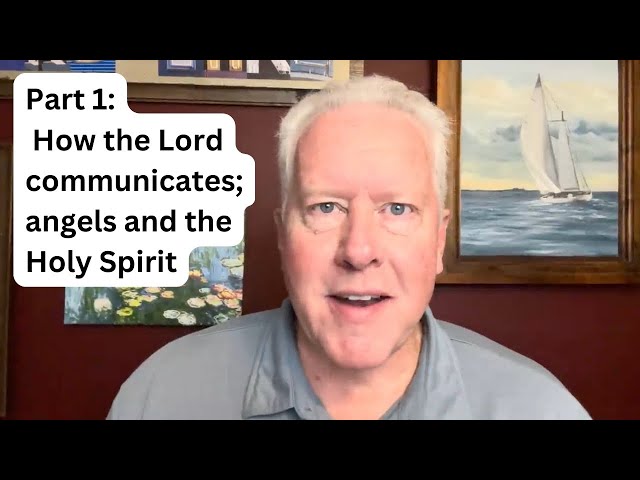 Part 1: How the Lord communicates; angels and the Holy Spirit - John Fenn