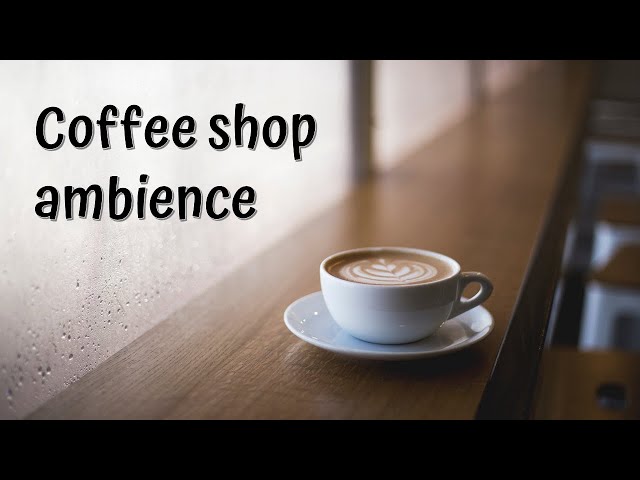 Coffee Shop Ambience: Relaxing Music & Sounds for Studying, Relaxation, & Sleep