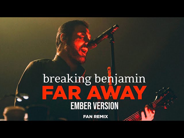 Breaking Benjamin - Far Away (Ember Version) (Unofficial Remix 2023)