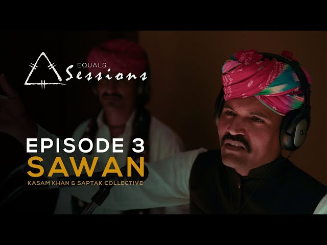 Sawan - Kasam Khan & Saptak Collective | Equals Sessions - Episode 3