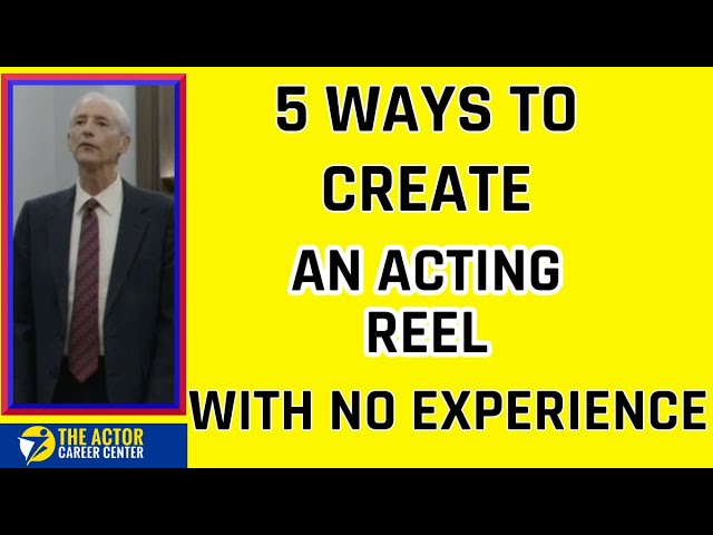 5 Amazing Ways to Create an Acting Reel With No Experience