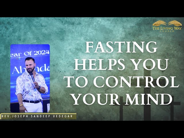 Fasting helps you to control your mind || Rev. Joseph Sandeep Vedegar || THE LIVING WAY CHURCH ||