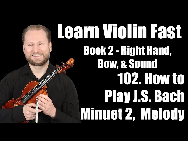 How to Play Minuet 2 by J.S. Bach | Lesson 102 | Learn Violin Fast Book 2