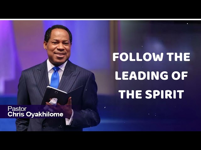 FOLLOW THE LEADING OF THE SPIRIT - Pastor Chris Oyakhilome