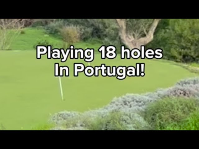 Playing 18 holes in Portugal!