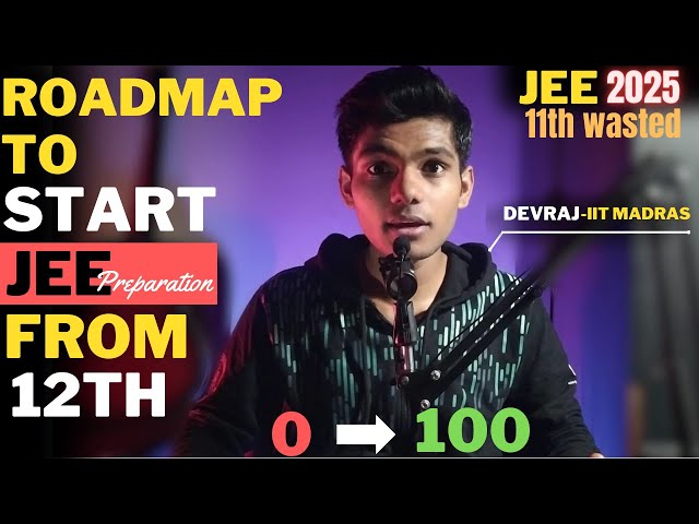 RoadMap for JEE 2025 : How to start Jee prep from class 12th?